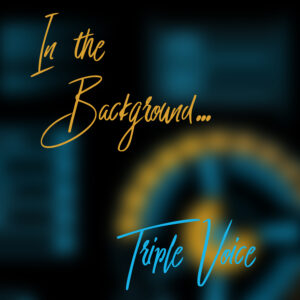 In the Background (Triple Voice)